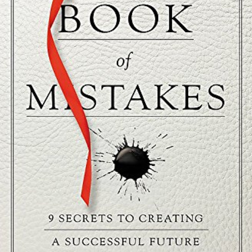 [Free] EPUB 📧 The Book of Mistakes: 9 Secrets to Creating a Successful Future by  Sk