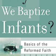 Get EPUB 🧡 Why Do We Baptize Infants? (Basics of the Reformed Faith) by  Bryan Chape