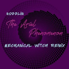 Nozzlin - The Ariel Phenomenon (Mechanical Witch Remix)