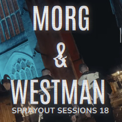 MORG X WESTMAN - SPRAYOUT SESSIONS 18