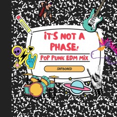 IT'S NOT A PHASE | Pop Punk EDM Mix - VOL. I