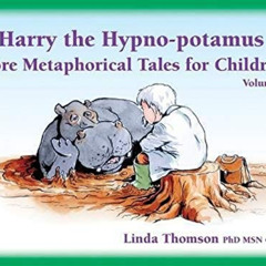 [Access] PDF 🗸 Harry the Hypno-potamus: More Metaphorical Tales for Children by  Lin