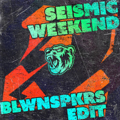 SEISMIC WEEKEND (BLWNSPKRS EDIT)