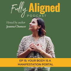 EP 15: Your Body Is Your Manifestation Portal (Not Your Mind)