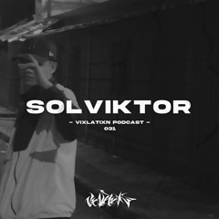 VIXLATIXN PODCAST 031 - SOLVIKTOR