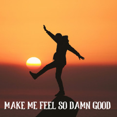 Make Me Feel So Damn Good