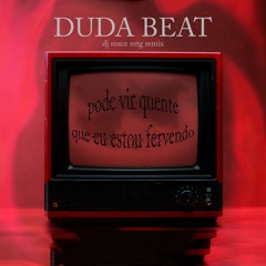 MTG PODE VIR QUENTE QUE EU ESTOU FERVENDO - DJ Mxce, Duda Beat