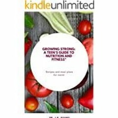 (Read PDF) Growing Strong: A Teen&#x27s Guide to Nutrition and Fitness: Nutrition book for teens, sp
