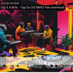 A.M.N x Ogi Feel The Beat- Ogi Da OG RMX 2