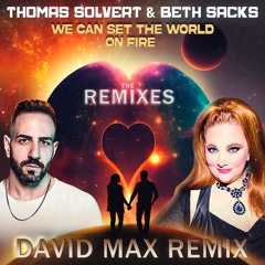 Thomas Solvert & Beth Sacks - We can set the world on fire - David MAX Remix (OUT NOW!)