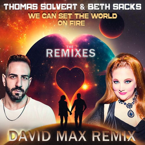 Thomas Solvert & Beth Sacks - We can set the world on fire - David MAX Remix (OUT NOW!)