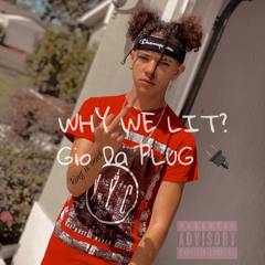 WHY WE LIT? Gio Da PLuG 🔌