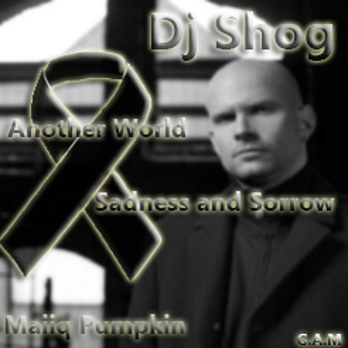Dj Shog - Another World (Sadness and Sorrow)(Tribute to Dj Shog) (Maiiq Pumpkin Remix)