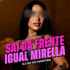 SAI DA FRENTE x IGUAL MIRELLA [ DJ RD DO MARTINS ]