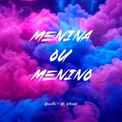 MENINA OU MENINO (feat. Mc hikarii)