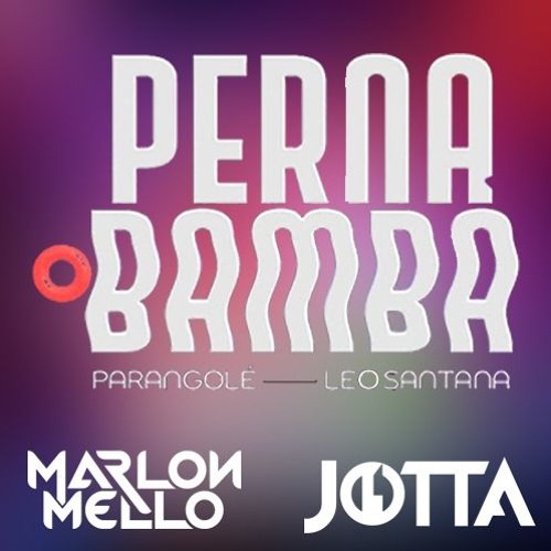 Perna Bamba - Parangolé Ft Léo Santana( Jotta Lima & Marlon Mello Mash)
