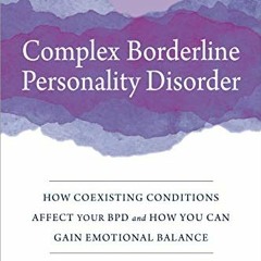 [View] EBOOK EPUB KINDLE PDF Complex Borderline Personality Disorder: How Coexisting