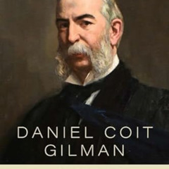 [Free] EBOOK 📁 Daniel Coit Gilman and the Birth of the American Research University