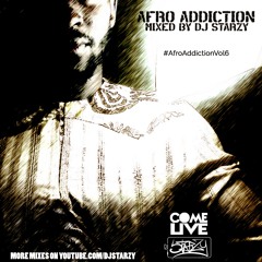 Afro Addiction Vol 6 Mixed by DJ Starzy 2024 #Afrobeats #Amapiano #ComeLiveMusic