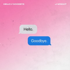 HELLO // GOODBYE