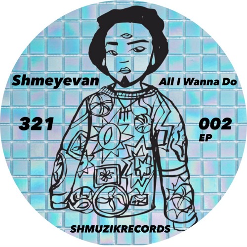 Shmeyevan - All I Wanna Do (Original Mix)