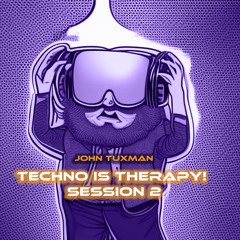 Techno is Therapy! Session 2 (John Tuxman)