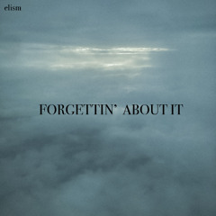 Forgettin' about it