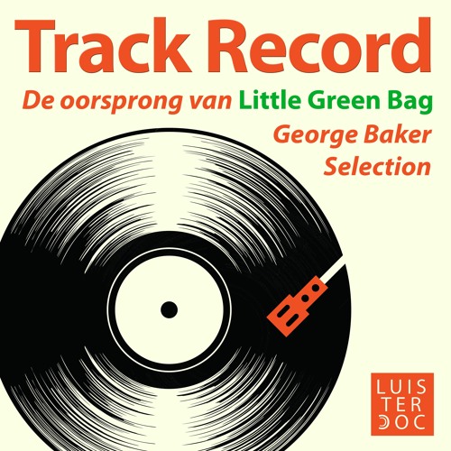 Track Record: De oorsprong van Little Green Bag - George Baker Selection