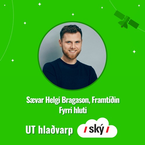 19 - Framtíðin, Sævar Helgi Bragason - Fyrri hluti