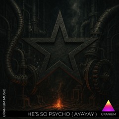Uranium - He's So Psycho ( Ayayay )