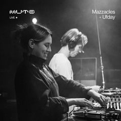 MUTE - LIVE [MAZZACLES + UFDAY] 26.07.24