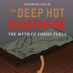 The Deep Hot Biosphere: The Myth of Fossil Fuels