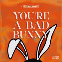 " You’re Bad Bunny"