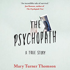 [Download] PDF 💞 The Psychopath: A True Story by  Mary Turner Thomson,Mary Turner Th