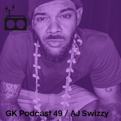 GK Podcast 49 / AJ Swizzy