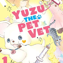 READ PDF 📒 Yuzu the Pet Vet 1 by  Mingo Ito [EPUB KINDLE PDF EBOOK]