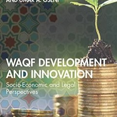 ❤PDF❤ READ✔ ONLINE✔ Waqf Development and Innovation: Socio-Economic and Legal P