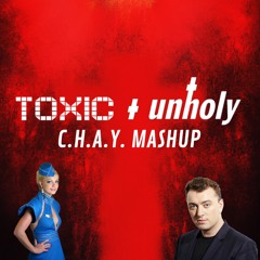 C.H.A.Y. Mashup - Toxic and Unholy (Britney Spears & Sam Smith)