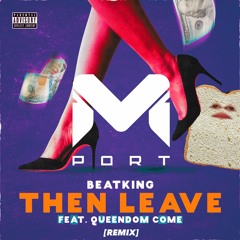 Beatking (feat. Queendome Come) - Then Leave  [Mport Remix]