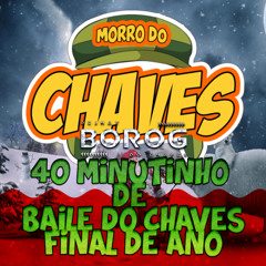 40MINUTINHO DE BAILE DO CHAVES [FINAL DE ANO ] DJ BOROG DO CHAVES