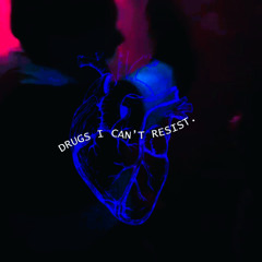DRUGS I CAN'T RESIST.