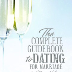 Read  [▶️ PDF ▶️] The Complete Guidebook to Dating for Marriage: for M