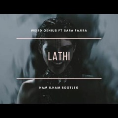 Weird Genius Ft. Sara Fajira - Lathi (Ham Ilham Bootleg)