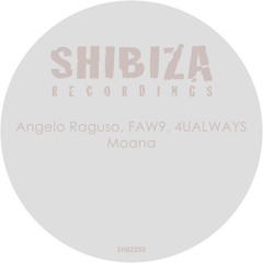 Angelo Raguso, FAW9, 4UALWAYS - Moana  (Original Mix) [Shibiza Recordings]