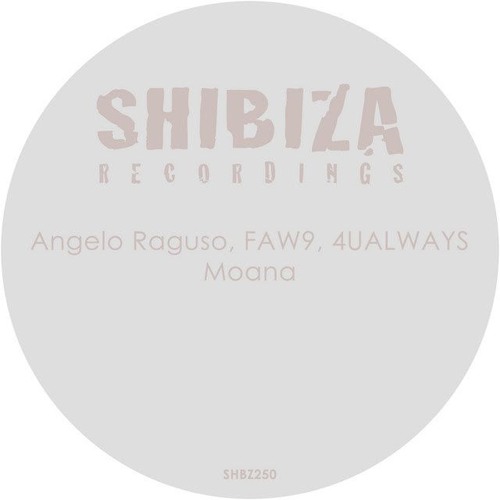 Angelo Raguso, FAW9, 4UALWAYS - Moana  (Original Mix) [Shibiza Recordings]