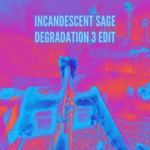 Incandescent Sage - Degradation 3 edit