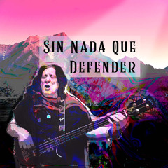 Sin Nada Que Defender (feat. Alambre Gonzalez & Franco Murua)