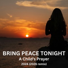 Bring Peace Tonight (A Child's Prayer) - 2026