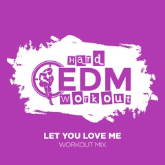 Hard EDM Workout - Let You Love Me (Workout Mix Edit 140 Bpm)