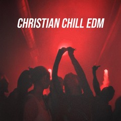 CHILL CHRISTIAN EDM ✝️❤️🔥 Future Bass, Chill House & Electro Pop